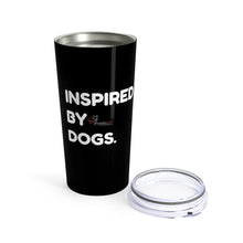 Load image into Gallery viewer, Inspired By Dogs Tumbler 20oz